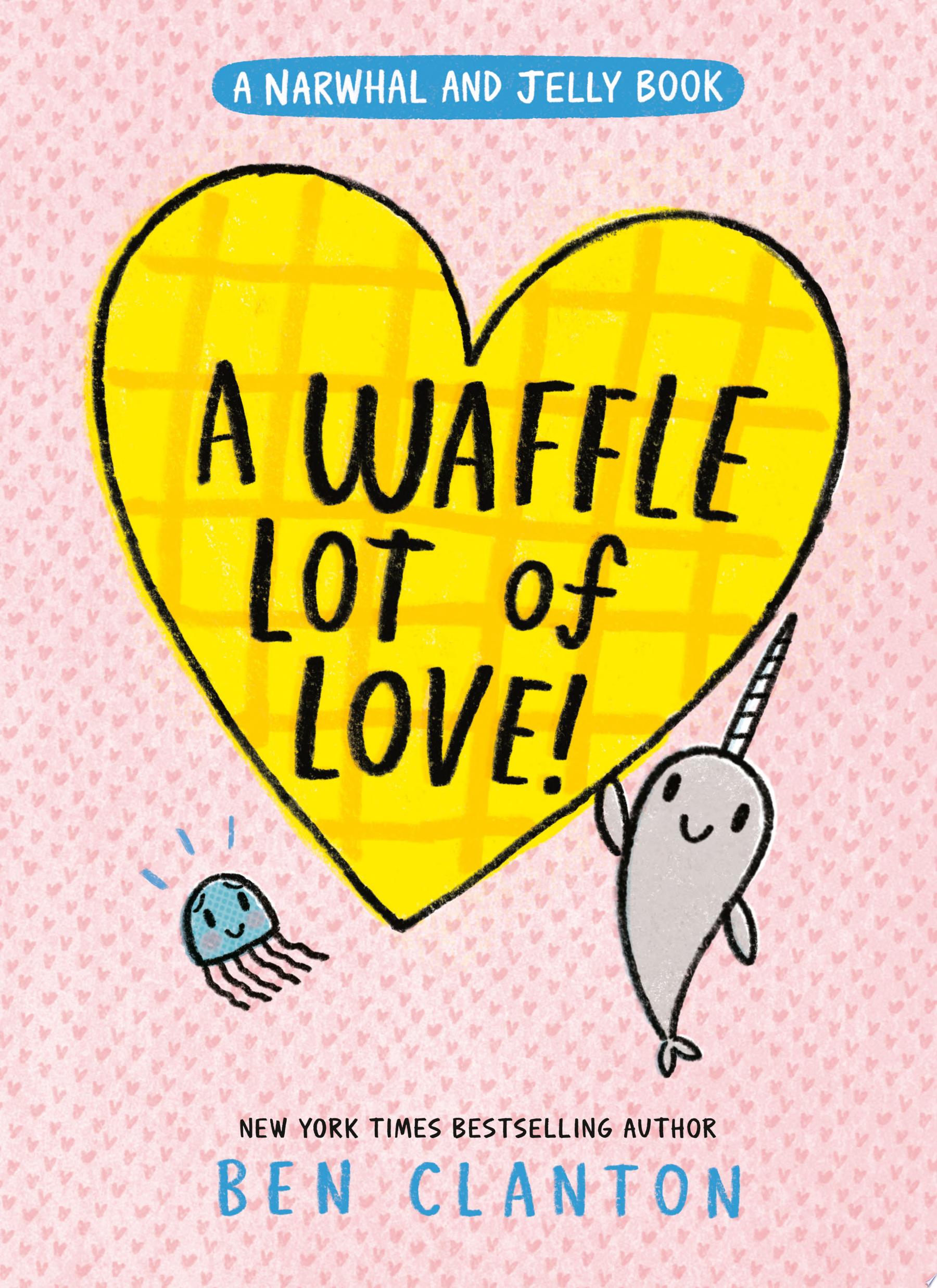 Image for "A Waffle Lot of Love! (A Narwhal and Jelly Book #10)"